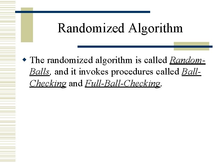 Randomized Algorithm w The randomized algorithm is called Random. Balls, and it invokes procedures