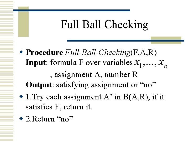 Full Ball Checking w Procedure Full-Ball-Checking(F, A, R) Input: formula F over variables ,