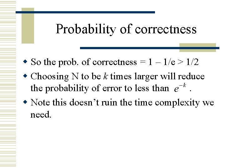 Probability of correctness w So the prob. of correctness = 1 – 1/e >