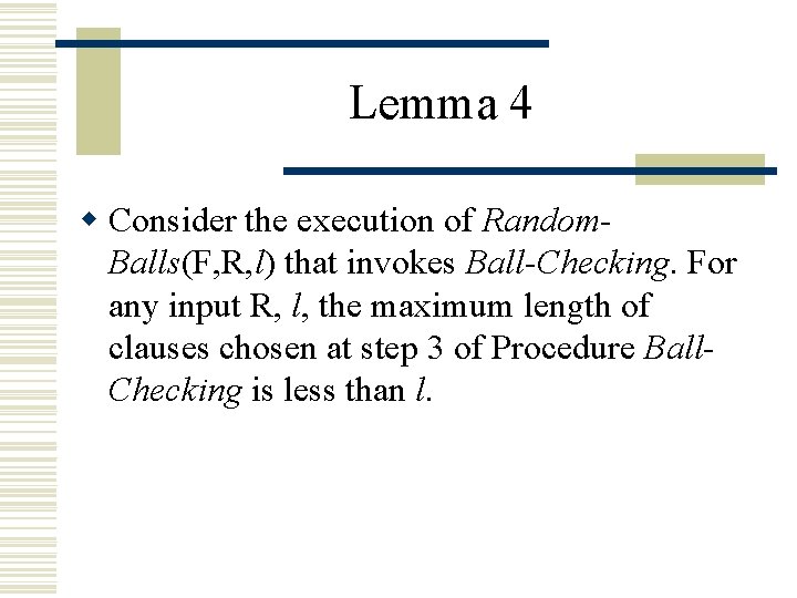 Lemma 4 w Consider the execution of Random. Balls(F, R, l) that invokes Ball-Checking.