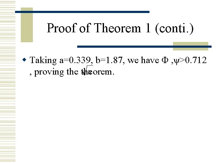 Proof of Theorem 1 (conti. ) w Taking a=0. 339, b=1. 87, we have