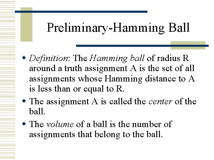 Preliminary-Hamming Ball w Definition: The Hamming ball of radius R around a truth assignment