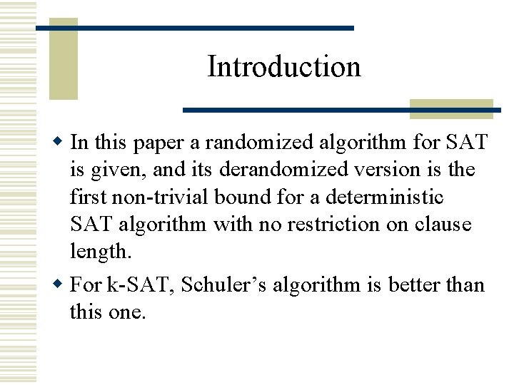 Introduction w In this paper a randomized algorithm for SAT is given, and its