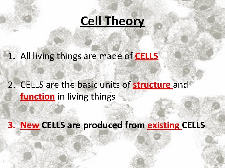 Cell Theory 1. All living things are made of CELLS 2. CELLS are the