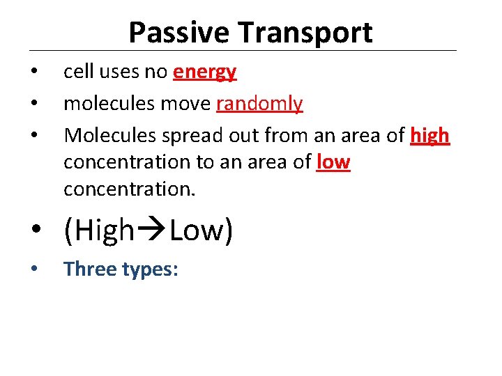 Passive Transport • • • cell uses no energy molecules move randomly Molecules spread