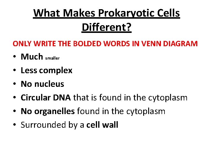What Makes Prokaryotic Cells Different? ONLY WRITE THE BOLDED WORDS IN VENN DIAGRAM •
