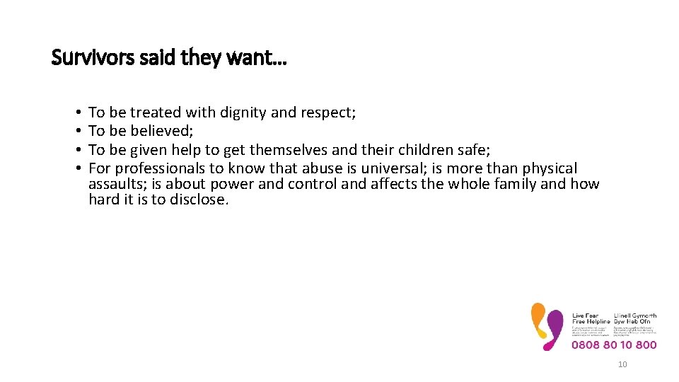 Survivors said they want… • • To be treated with dignity and respect; To