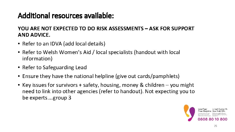 Additional resources available: YOU ARE NOT EXPECTED TO DO RISK ASSESSMENTS – ASK FOR Additional resources available: YOU ARE NOT EXPECTED TO DO RISK ASSESSMENTS – ASK FOR