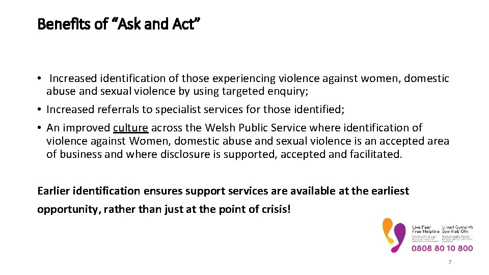 Benefits of “Ask and Act” • Increased identification of those experiencing violence against women, Benefits of “Ask and Act” • Increased identification of those experiencing violence against women,