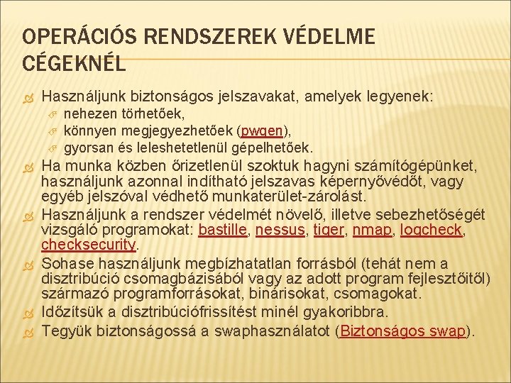 OPERÁCIÓS RENDSZEREK VÉDELME CÉGEKNÉL Használjunk biztonságos jelszavakat, amelyek legyenek: nehezen törhetőek, könnyen megjegyezhetőek (pwgen),