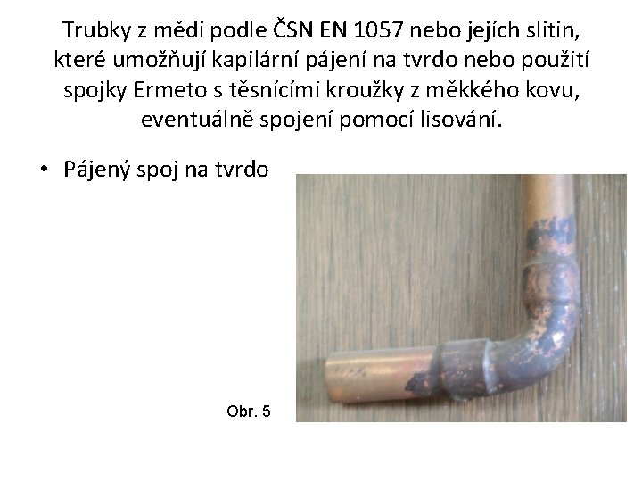 Trubky z mědi podle ČSN EN 1057 nebo jejích slitin, které umožňují kapilární pájení