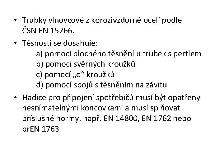  • Trubky vlnovcové z korozivzdorné oceli podle ČSN EN 15266. • Těsnosti se