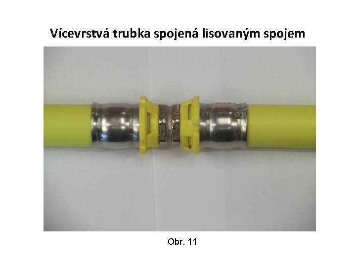 Vícevrstvá trubka spojená lisovaným spojem Obr. 11 