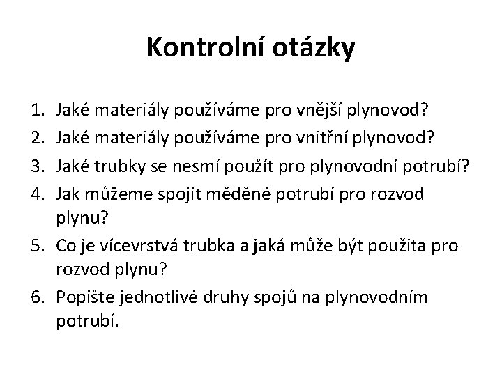 Kontrolní otázky 1. 2. 3. 4. Jaké materiály používáme pro vnější plynovod? Jaké materiály