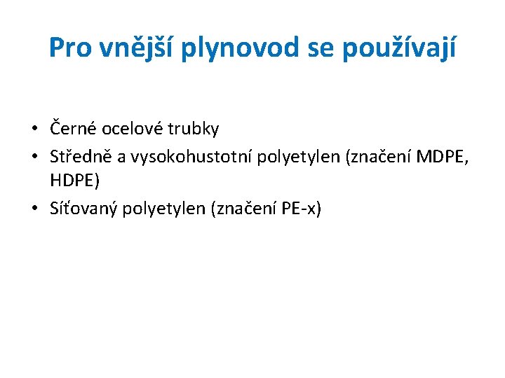 Pro vnější plynovod se používají • Černé ocelové trubky • Středně a vysokohustotní polyetylen