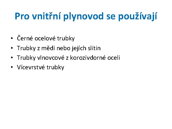 Pro vnitřní plynovod se používají • • Černé ocelové trubky Trubky z mědi nebo