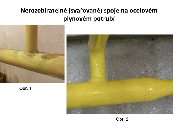 Nerozebíratelné (svařované) spoje na ocelovém plynovém potrubí Obr. 1 Obr. 2 