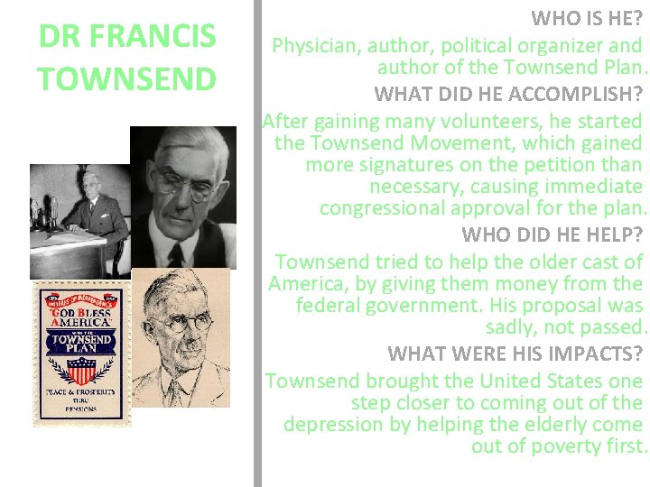 DR FRANCIS TOWNSEND WHO IS HE? Physician, author, political organizer and author of the