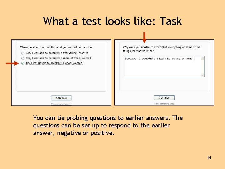 What a test looks like: Task You can tie probing questions to earlier answers.