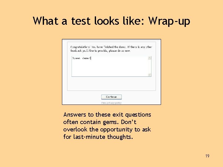 What a test looks like: Wrap-up Answers to these exit questions often contain gems.