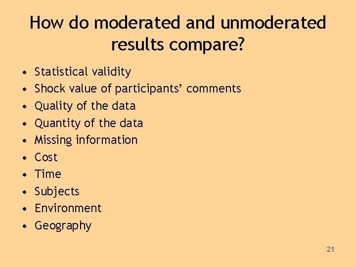 How do moderated and unmoderated results compare? • • • Statistical validity Shock value