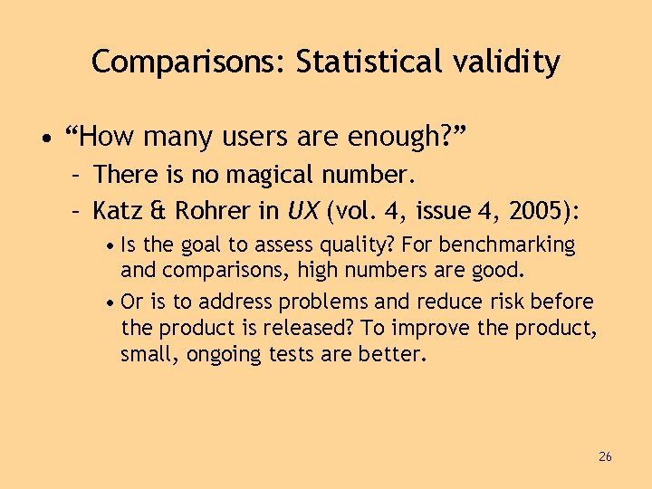 Comparisons: Statistical validity • “How many users are enough? ” – There is no