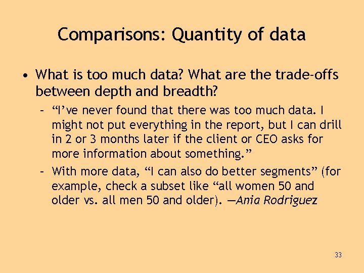 Comparisons: Quantity of data • What is too much data? What are the trade-offs