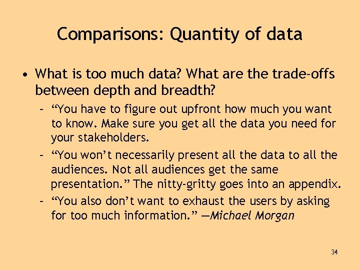 Comparisons: Quantity of data • What is too much data? What are the trade-offs