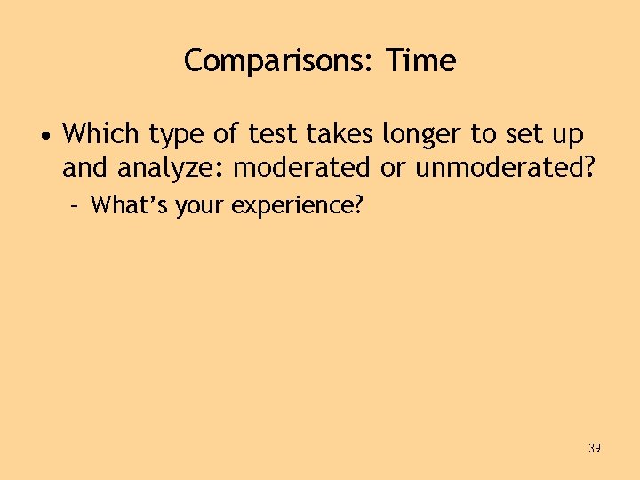 Comparisons: Time • Which type of test takes longer to set up and analyze: