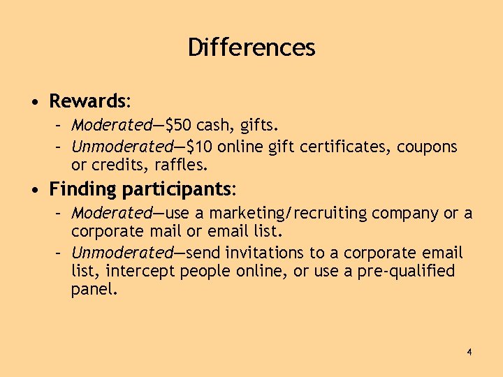 Differences • Rewards: – Moderated—$50 cash, gifts. – Unmoderated—$10 online gift certificates, coupons or