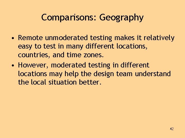 Comparisons: Geography • Remote unmoderated testing makes it relatively easy to test in many