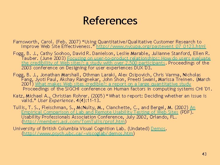 References Farnsworth, Carol. (Feb. 2007) “Using Quantitative/Qualitative Customer Research to Improve Web Site Effectiveness.