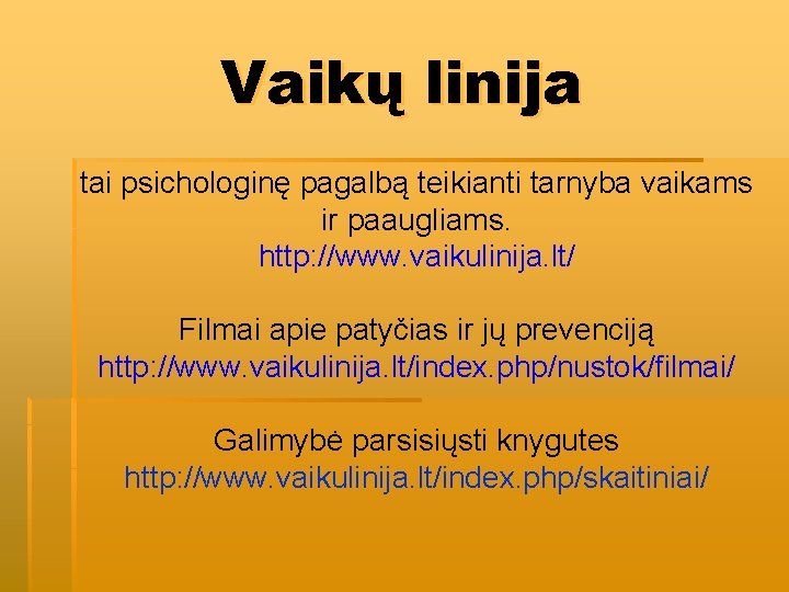 Vaikų linija tai psichologinę pagalbą teikianti tarnyba vaikams ir paaugliams. http: //www. vaikulinija. lt/