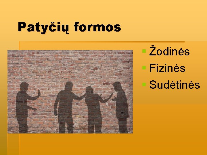 Patyčių formos § Žodinės § Fizinės § Sudėtinės 