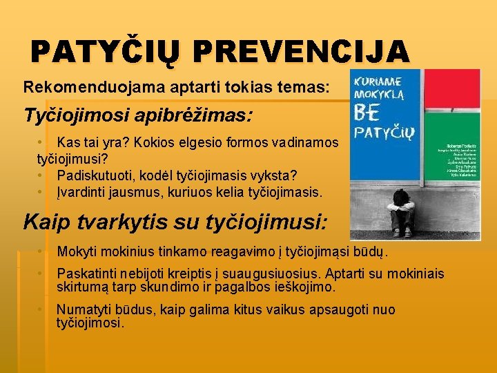 PATYČIŲ PREVENCIJA Rekomenduojama aptarti tokias temas: Tyčiojimosi apibrėžimas: • Kas tai yra? Kokios elgesio