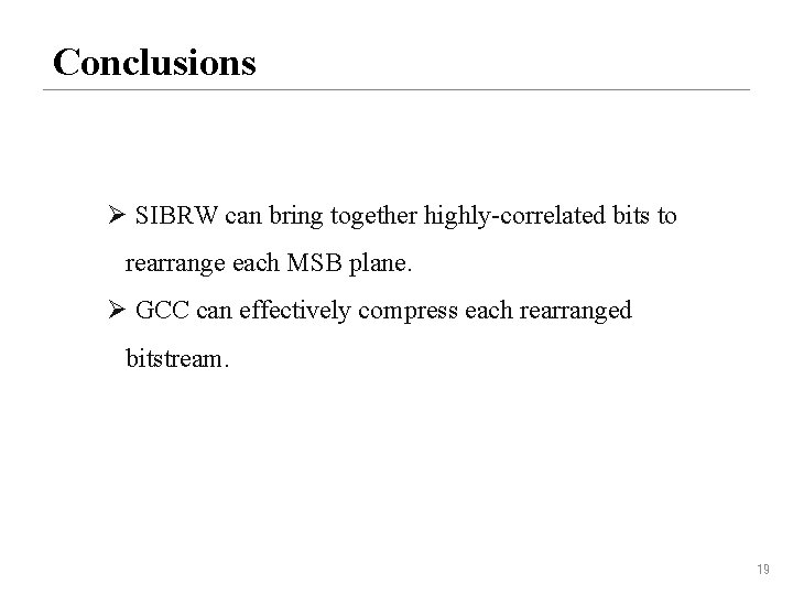 Conclusions Ø SIBRW can bring together highly-correlated bits to rearrange each MSB plane. Ø