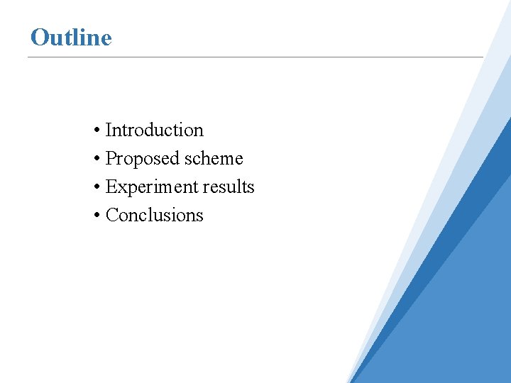 Outline • Introduction • Proposed scheme • Experiment results • Conclusions 