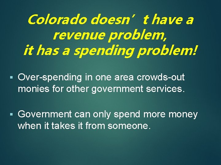 Colorado doesn’t have a revenue problem, it has a spending problem! § Over-spending in