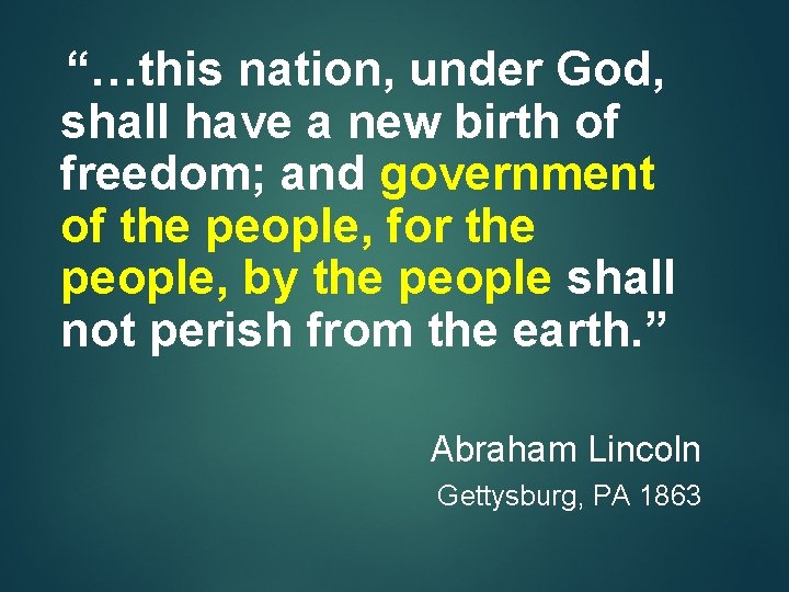 “…this nation, under God, shall have a new birth of freedom; and government of