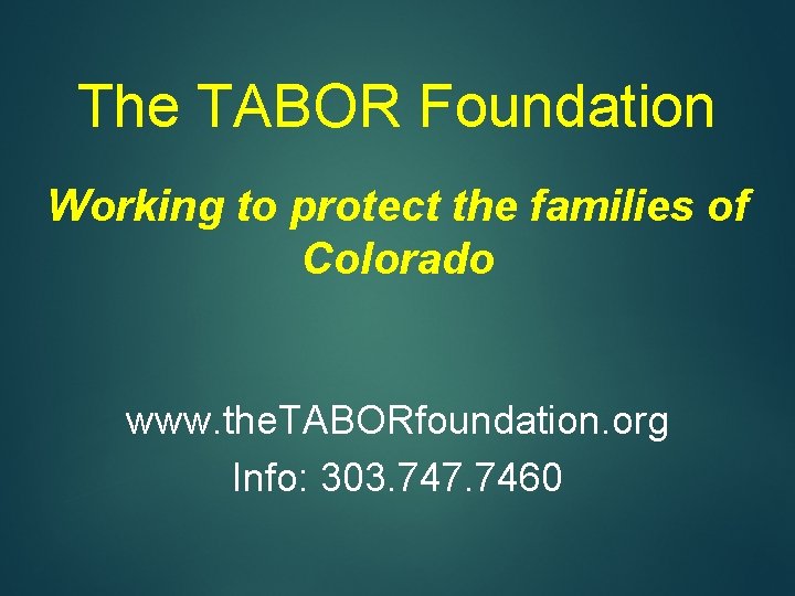 The TABOR Foundation Working to protect the families of Colorado www. the. TABORfoundation. org