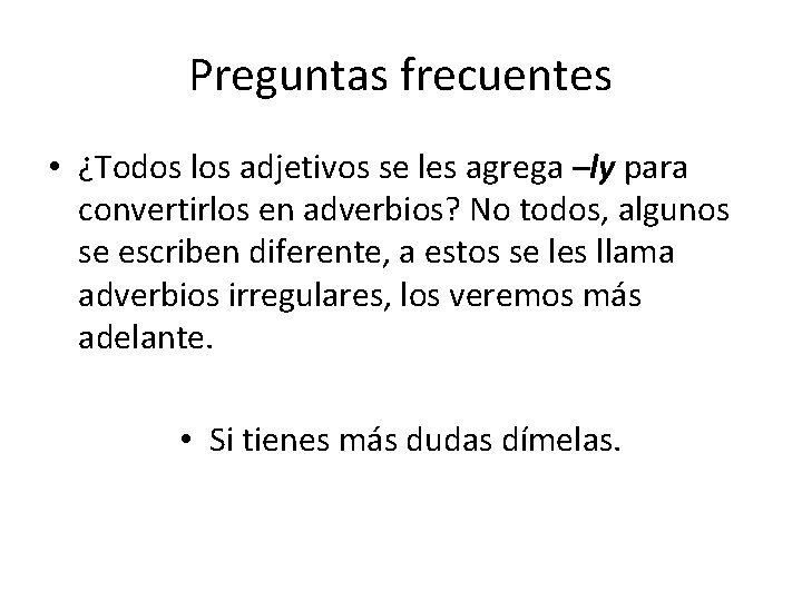 Preguntas frecuentes • ¿Todos los adjetivos se les agrega –ly para convertirlos en adverbios?