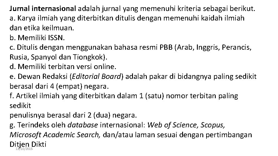 Jurnal internasional adalah jurnal yang memenuhi kriteria sebagai berikut. a. Karya ilmiah yang diterbitkan