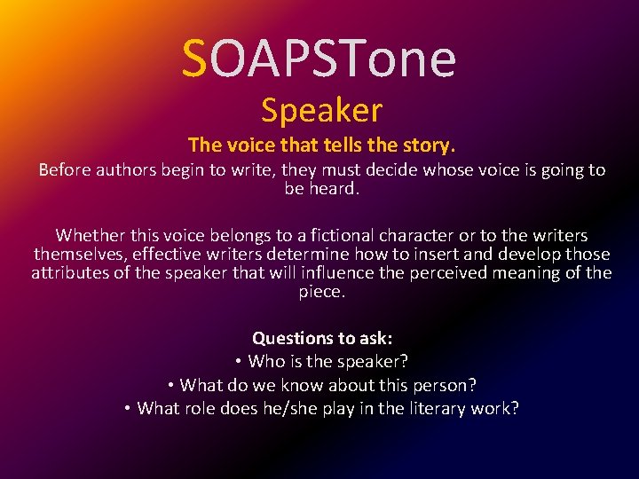 SOAPSTone Speaker The voice that tells the story. Before authors begin to write, they