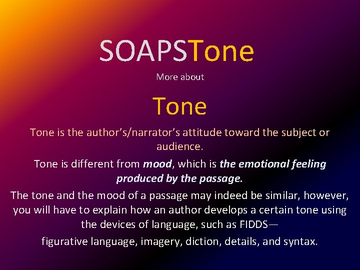 SOAPSTone More about Tone is the author’s/narrator’s attitude toward the subject or audience. Tone