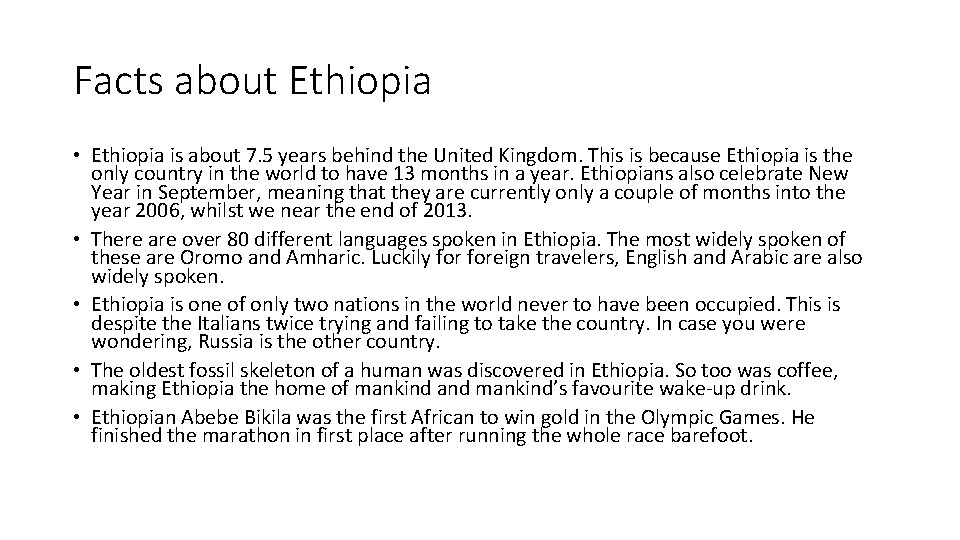 Facts about Ethiopia • Ethiopia is about 7. 5 years behind the United Kingdom.