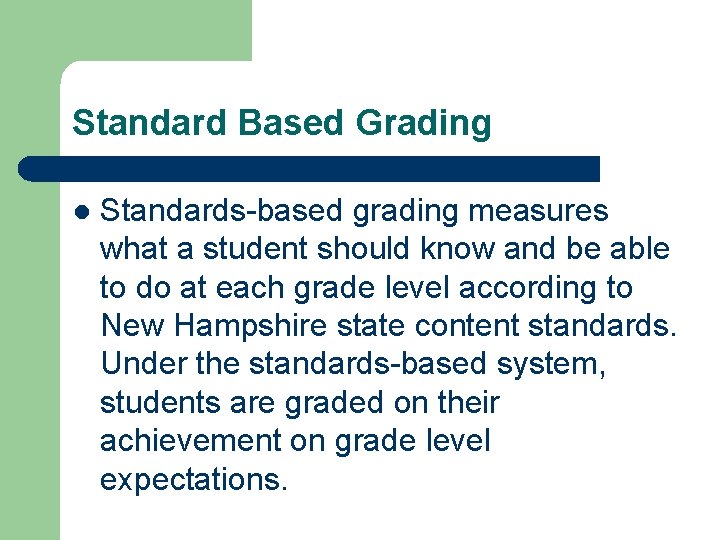 Standard Based Grading l Standards-based grading measures what a student should know and be