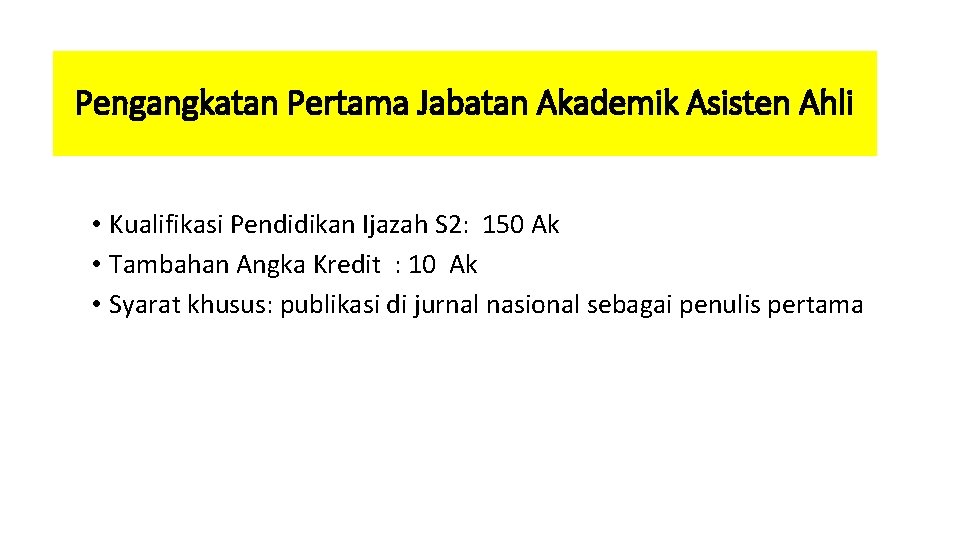 Pengangkatan Pertama Jabatan Akademik Asisten Ahli • Kualifikasi Pendidikan Ijazah S 2: 150 Ak