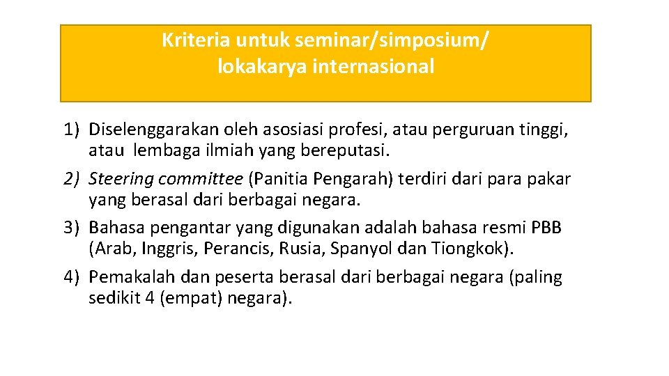 Kriteria untuk seminar/simposium/ lokakarya internasional 1) Diselenggarakan oleh asosiasi profesi, atau perguruan tinggi, atau