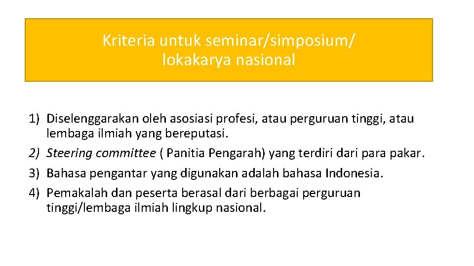 Kriteria untuk seminar/simposium/ lokakarya nasional 1) Diselenggarakan oleh asosiasi profesi, atau perguruan tinggi, atau