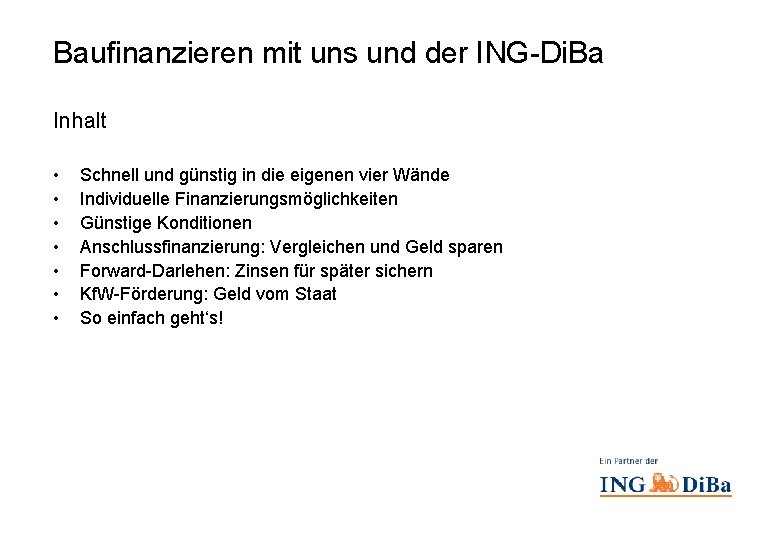 Baufinanzieren mit uns und der ING-Di. Ba Inhalt • • Schnell und günstig in